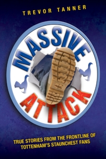Massive Attack : True Stories from the Frontline of Tottenham's Staunchest Fans, Paperback Book Massive Attack : True Stories from the Frontline of Tottenham's Staunchest Fans, Paperback Book