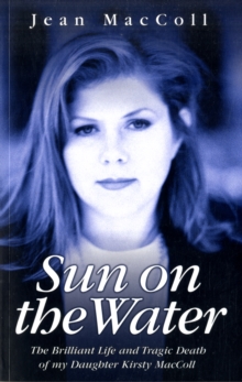 Sun on the Water : The Brilliant Life and Tragic Death of My Daughter Kirsty MacColl, Paperback Book Sun on the Water : The Brilliant Life and Tragic Death of My Daughter Kirsty MacColl, Paperback Book