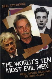 The World's Ten Most Evil Men : From Twisted Dictators to Child Killers, Paperback Book The World's Ten Most Evil Men : From Twisted Dictators to Child Killers, Paperback Book