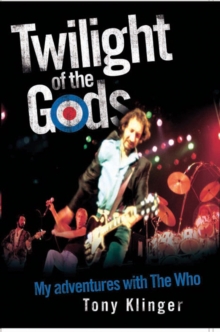 Twilight of the Gods : My Adventures with "The Who", Hardback Book Twilight of the Gods : My Adventures with "The Who", Hardback Book