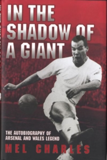 In the Shadow of a Giant : The Autobiography of Arsenal and Wales Legend Mel Charles, Hardback Book In the Shadow of a Giant : The Autobiography of Arsenal and Wales Legend Mel Charles, Hardback Book