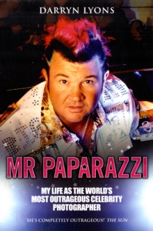 Mr Paparazzi : My Life as the World's Most Outrageous Celebrity Photographer, Paperback Book Mr Paparazzi : My Life as the World's Most Outrageous Celebrity Photographer, Paperback Book