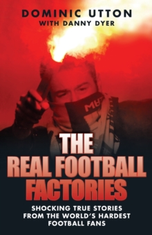 The Real Football Factories : Shocking True Stories from the World's Hardest Football Fans, Paperback Book The Real Football Factories : Shocking True Stories from the World's Hardest Football Fans, Paperback Book