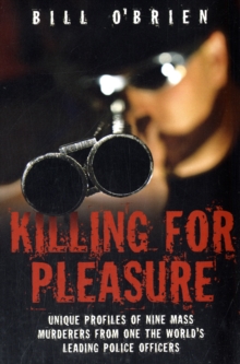 Killing for Pleasure : Unique Profiles of Nine Mass Murderers from One of the World's Leading Police Officers, Paperback / softback Book Killing for Pleasure : Unique Profiles of Nine Mass Murderers from One of the World's Leading Police Officers, Paperback / softback Book