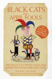 Black Cats and April Fools : Origins of Old Wives Tales and Superstitions in Our Daily Lives, Paperback Book Black Cats and April Fools : Origins of Old Wives Tales and Superstitions in Our Daily Lives, Paperback Book