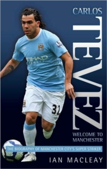 Carlos Tevez : Welcome to Manchester, Hardback Book Carlos Tevez : Welcome to Manchester, Hardback Book