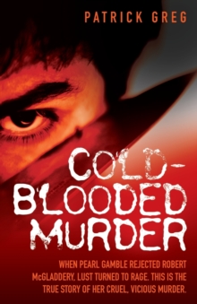 Cold-Blooded Murder : When Pearl Gamble Rejected Robert McGladdery, Lust Turned to Rage. This is the True Story of Her Cruel, Vicious Murder, Paperback Book Cold-Blooded Murder : When Pearl Gamble Rejected Robert McGladdery, Lust Turned to Rage. This is the True Story of Her Cruel, Vicious Murder, Paperback Book