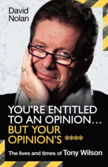 Tony Wilson - You're Entitled to an Opinion... : The High Times and Many Lives of Tony Wilson, Factory Records and the Hacienda, Hardback Book Tony Wilson - You're Entitled to an Opinion... : The High Times and Many Lives of Tony Wilson, Factory Records and the Hacienda, Hardback Book