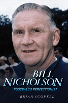 Bill Nicholson : Football's Perfectionist, Hardback Book Bill Nicholson : Football's Perfectionist, Hardback Book