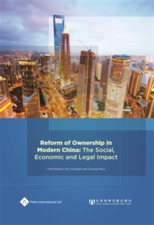 Reform of Ownership in Modern China : The Social, Economic and Legal Impact