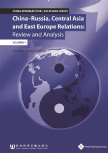 China - Russia, Central Asia & East Europe Relations : Review and Analysis (Volume 1)