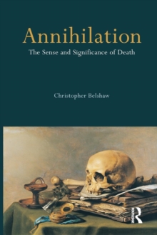 Annihilation : The Sense and Significance of Death, Paperback / softback Book Annihilation : The Sense and Significance of Death, Paperback / softback Book