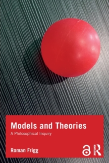 Models and Theories : A Philosophical Inquiry