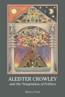 Aleister Crowley and the Temptation of Politics, Paperback / softback Book Aleister Crowley and the Temptation of Politics, Paperback / softback Book