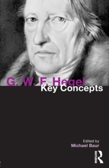 G. W. F. Hegel : Key Concepts