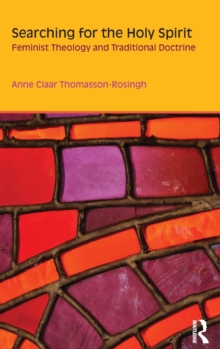 Searching for the Holy Spirit : Feminist Theology and Traditional Doctrine, Hardback Book Searching for the Holy Spirit : Feminist Theology and Traditional Doctrine, Hardback Book
