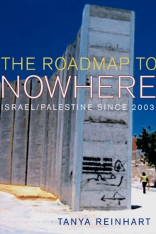 The Road Map to Nowhere : Israel/Palestine Since 2003, Paperback / softback Book The Road Map to Nowhere : Israel/Palestine Since 2003, Paperback / softback Book