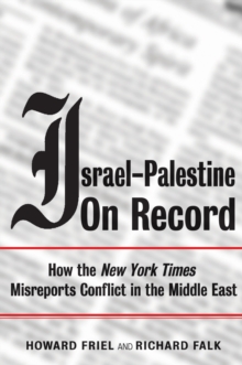 Israel-Palestine on Record : How the "New York Times" Misreports Conflict in the Middle East, Paperback / softback Book Israel-Palestine on Record : How the "New York Times" Misreports Conflict in the Middle East, Paperback / softback Book