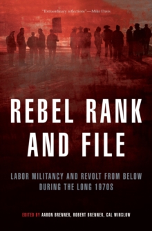 Rebel Rank and File : Labor Militancy and Revolt from Below During the Long 1970s, Paperback Book Rebel Rank and File : Labor Militancy and Revolt from Below During the Long 1970s, Paperback Book