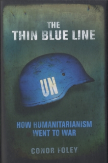 The Thin Blue Line : How Humanitarianism Went to War, Hardback Book The Thin Blue Line : How Humanitarianism Went to War, Hardback Book