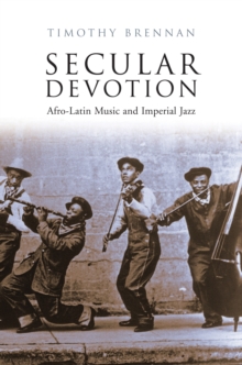 Secular Devotion : Afro-Latin Music and Imperial Jazz, Hardback Book Secular Devotion : Afro-Latin Music and Imperial Jazz, Hardback Book