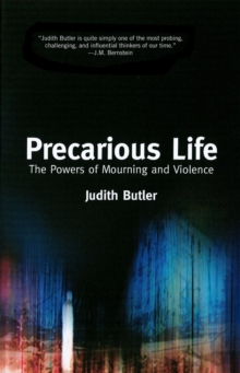 Precarious Life : The Power of Mourning and Violence, Paperback / softback Book Precarious Life : The Power of Mourning and Violence, Paperback / softback Book