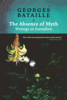 Absence of Myth : Writings on Surrealism, Paperback / softback Book Absence of Myth : Writings on Surrealism, Paperback / softback Book