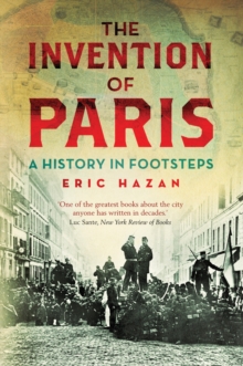 The Invention of Paris : A History in Footsteps, Paperback Book The Invention of Paris : A History in Footsteps, Paperback Book