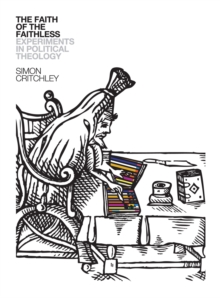 The Faith of the Faithless : Experiments in Political Theology, Hardback Book The Faith of the Faithless : Experiments in Political Theology, Hardback Book