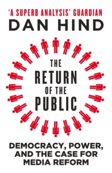 The Return of the Public : Democracy, Power and the Case for Media Reform, Paperback / softback Book The Return of the Public : Democracy, Power and the Case for Media Reform, Paperback / softback Book