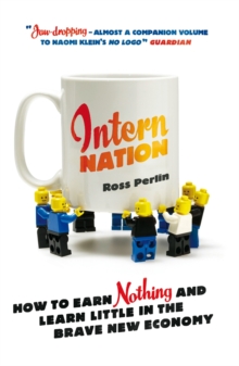 Intern Nation : How to Earn Nothing and Learn Little in the Brave New Economy