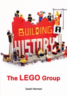Building a History: The Lego Group, Hardback Book Building a History: The Lego Group, Hardback Book