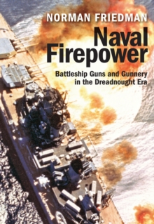 Naval Firepower : Battleship Guns and Gunnery in the Dreadnought Era