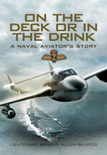 On the Deck or in the Drink : A Naval Aviators Story