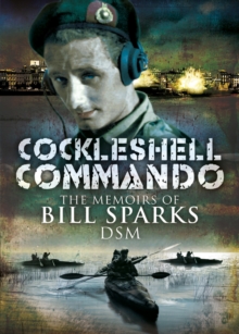 Cockleshell Commando : The Memoirs of Bill Sparks DSM