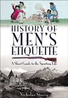 History of Men's Etiquette : A Short Guide to the Sporting Life