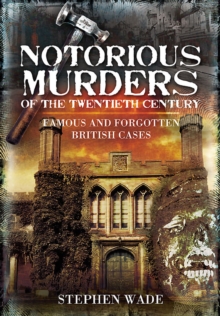 Notorious Murders of the Twentieth Century : Famous and Forgotten British Cases