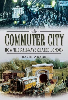 Commuter City : How the Railways Shaped London