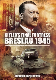 Hitler's Final Fortress : Breslau 1945