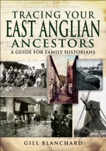 Tracing Your East Anglian Ancestors : A Guide For Family Historians