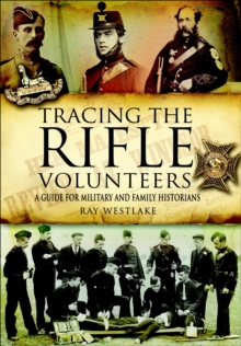 Tracing the Rifle Volunteers : A Guide for Military and Family Historians