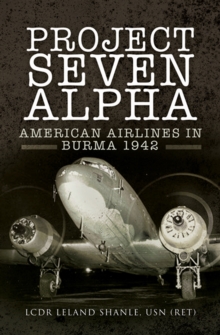 Project Seven Alpha : American Airlines in Burma, 1942