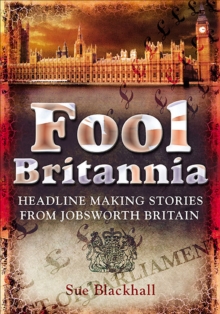 Fool Britannia : Headline Making Stories from Jobsworth Britain