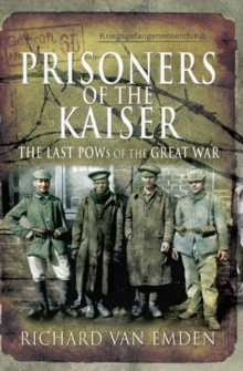 Prisoners of the Kaiser : The Last POWs of the Great War