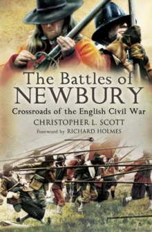 The Battles of Newbury : Crossroads of the English Civil War