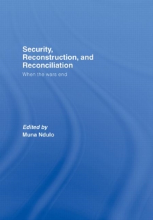 Security, Reconstruction, and Reconciliation : When the Wars End, Hardback Book Security, Reconstruction, and Reconciliation : When the Wars End, Hardback Book