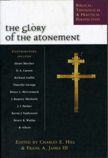 The Glory of the atonement : Biblical, Historical And Practical Perspectives