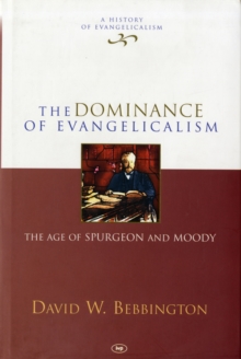 The Dominance of Evangelicalism : The Age of Spurgeon and Moody, Hardback Book The Dominance of Evangelicalism : The Age of Spurgeon and Moody, Hardback Book