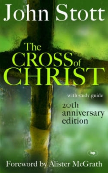 The Cross of Christ : 20th Anniversary Edition, Hardback Book The Cross of Christ : 20th Anniversary Edition, Hardback Book