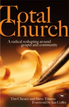 Total Church : A Radical Reshaping Around Gospel and Community, Paperback / softback Book Total Church : A Radical Reshaping Around Gospel and Community, Paperback / softback Book